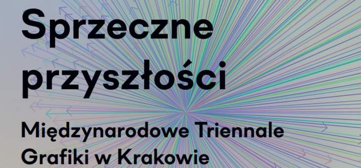 Międzynarodowe Triennale Grafiki w Krakowie – Sprzeczne przyszłości